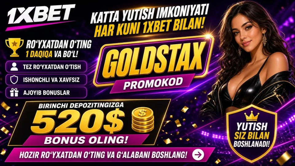 1XBET promo kod GOLDSTAX yoki oddiy ro'yxatdan o'tish qaysi biri foydaliroq va nima uchun
